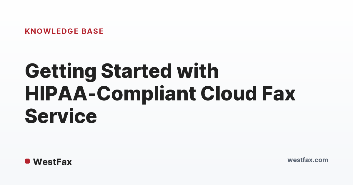 Getting Started with HIPAA-Compliant Cloud Fax Service | WestFax